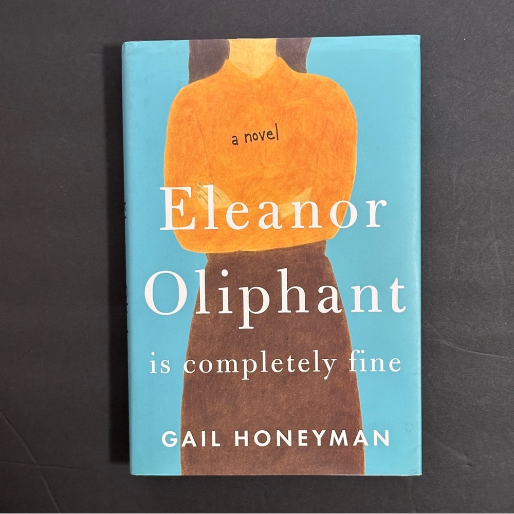 Eleanor Oliphant is Completely Fine: A Novel by Gail Honeyman | Fiction | HC
